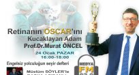  ''Retinanın Oscar'ını Kucaklayan Adam'' MEDYA FM de 